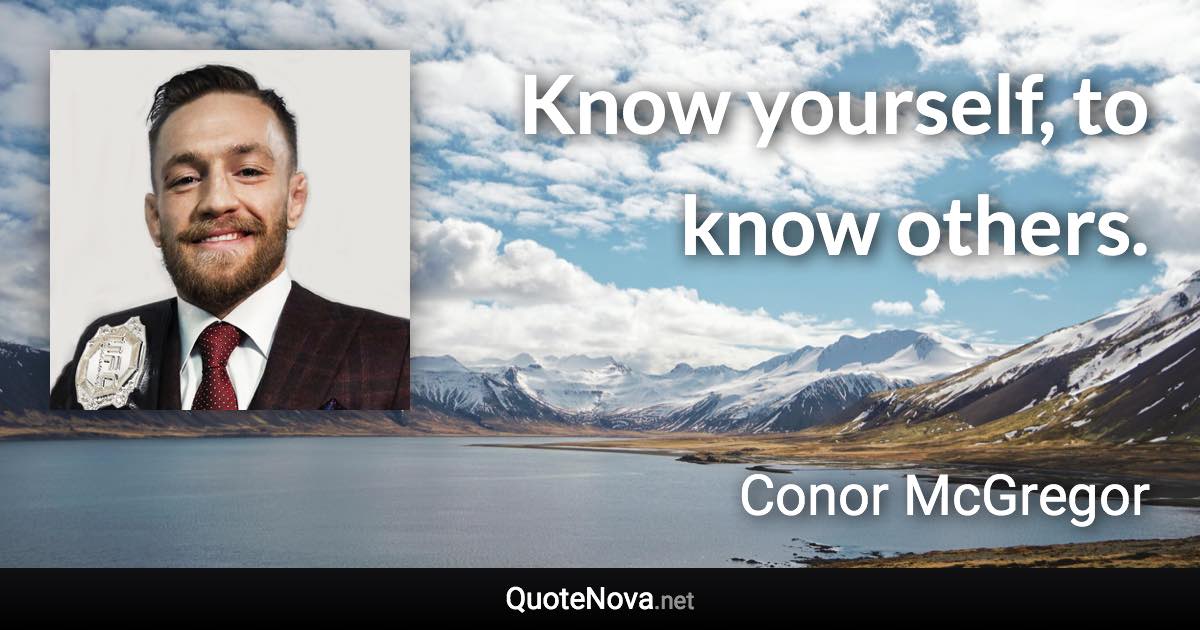 Know yourself, to know others. - Conor McGregor quote