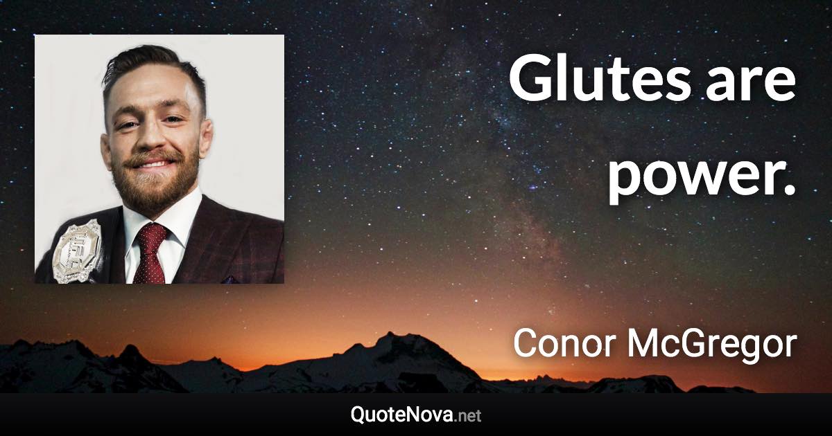 Glutes are power. - Conor McGregor quote