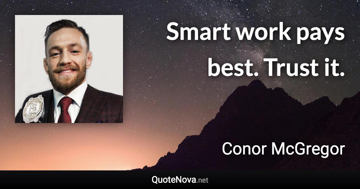 Smart work pays best. Trust it. - Conor McGregor quote