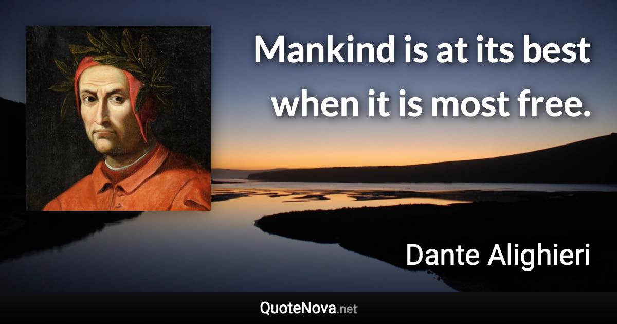 Mankind is at its best when it is most free. - Dante Alighieri quote