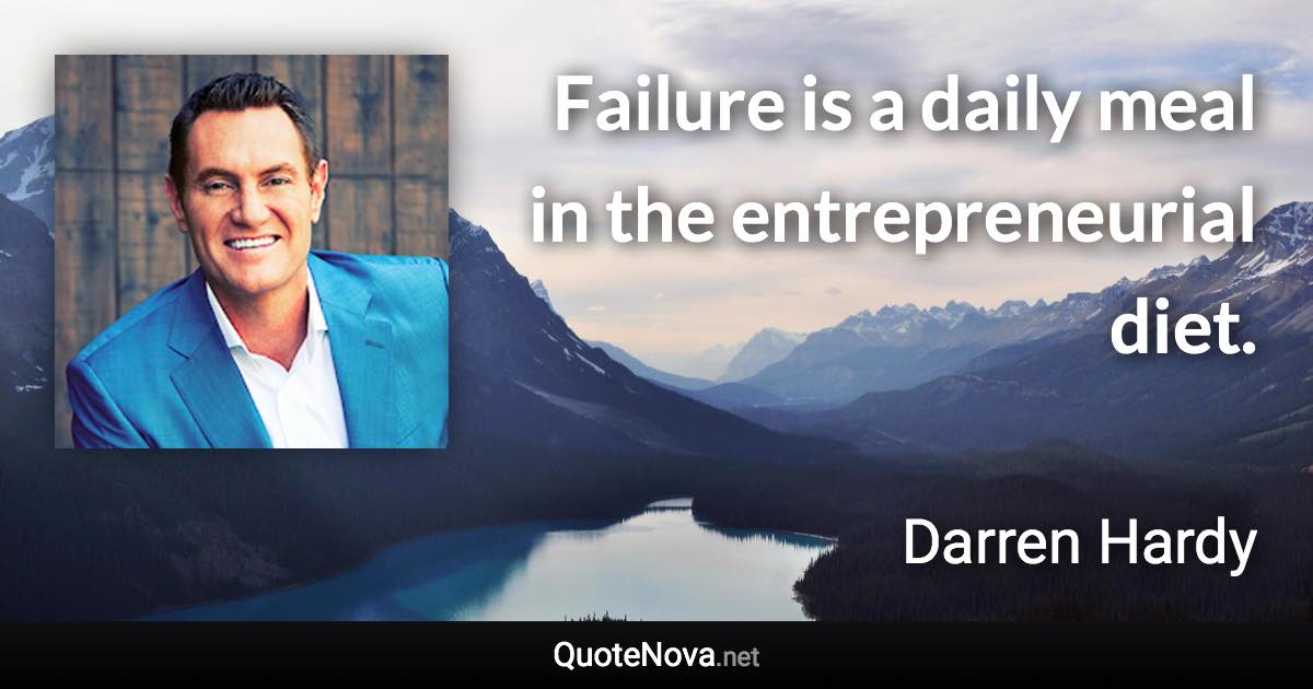 Failure is a daily meal in the entrepreneurial diet. - Darren Hardy quote
