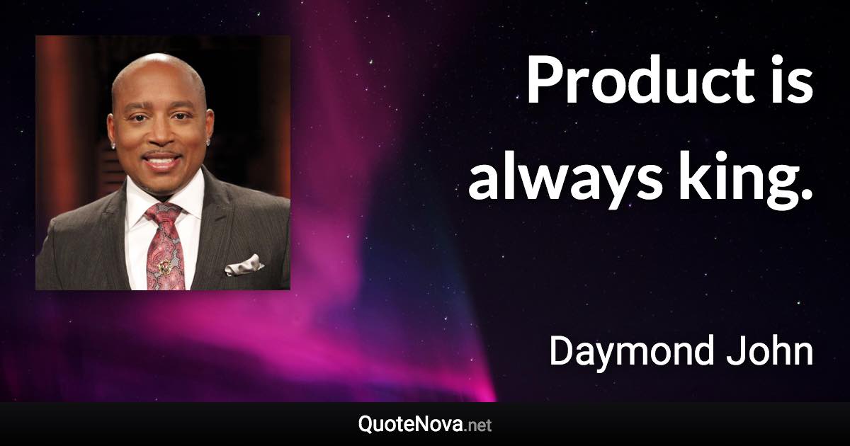 Product is always king. - Daymond John quote