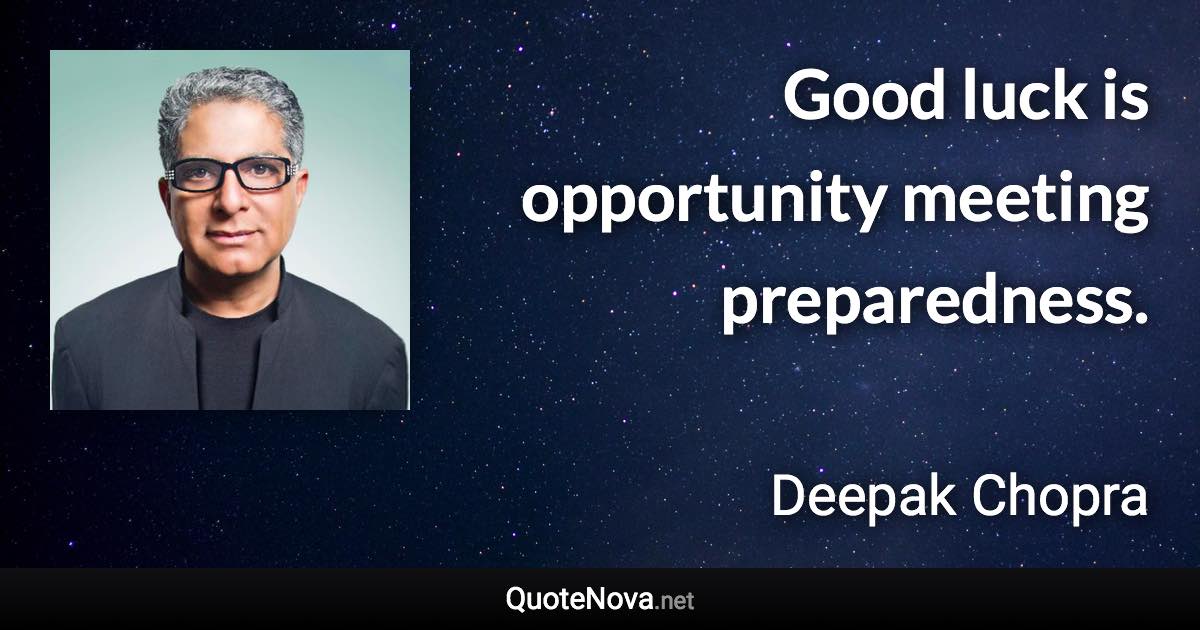 Good luck is opportunity meeting preparedness. - Deepak Chopra quote