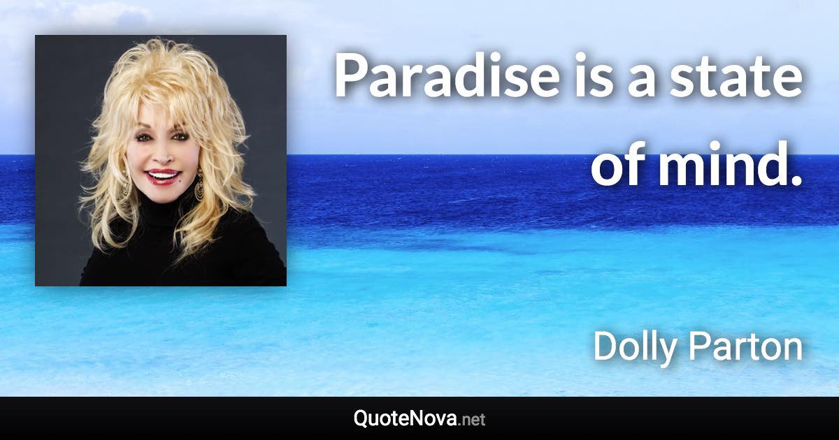 Paradise is a state of mind. - Dolly Parton quote