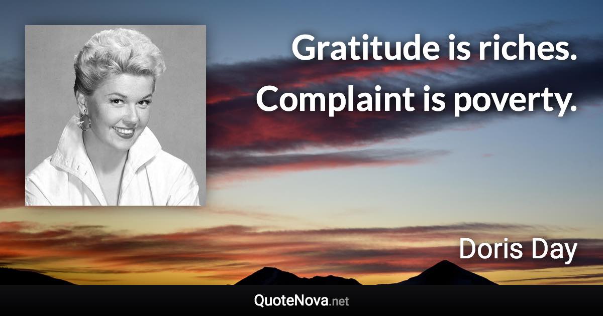 Gratitude is riches. Complaint is poverty. - Doris Day quote