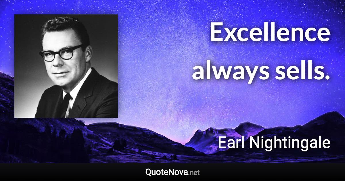 Excellence always sells. - Earl Nightingale quote