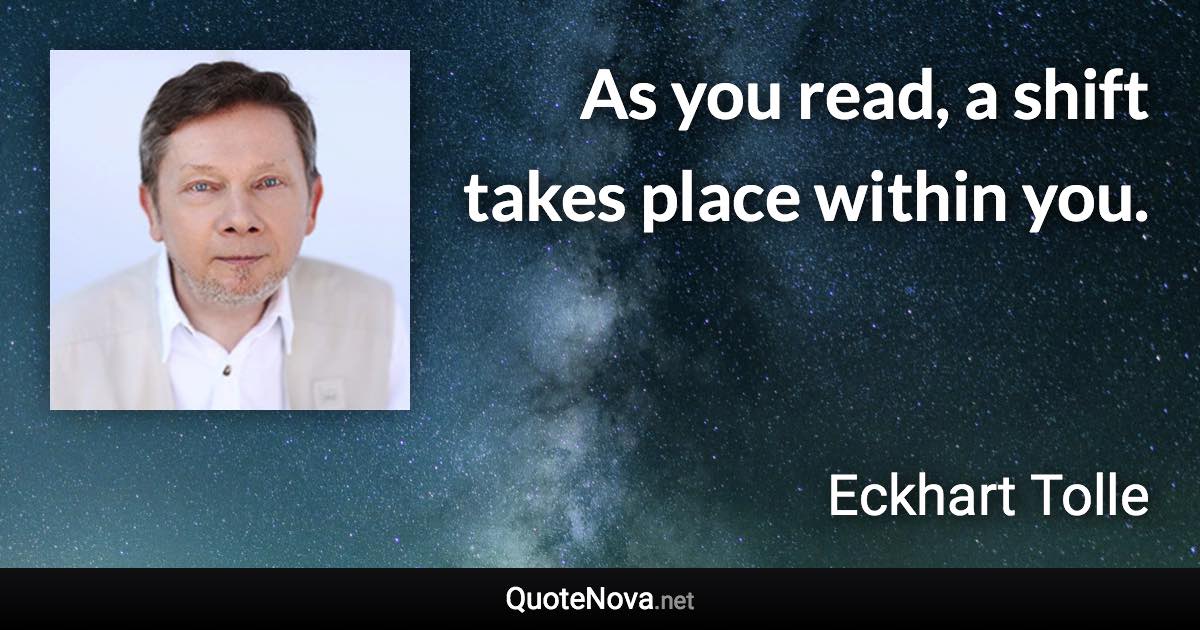 As you read, a shift takes place within you. - Eckhart Tolle quote