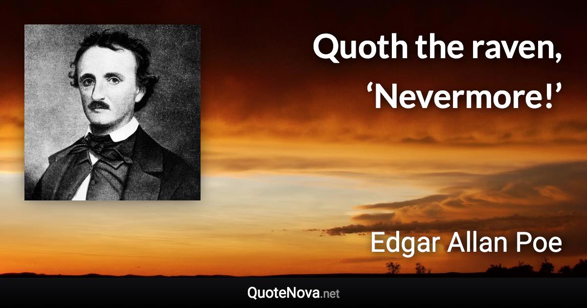 Quoth the raven, ‘Nevermore!’ - Edgar Allan Poe quote