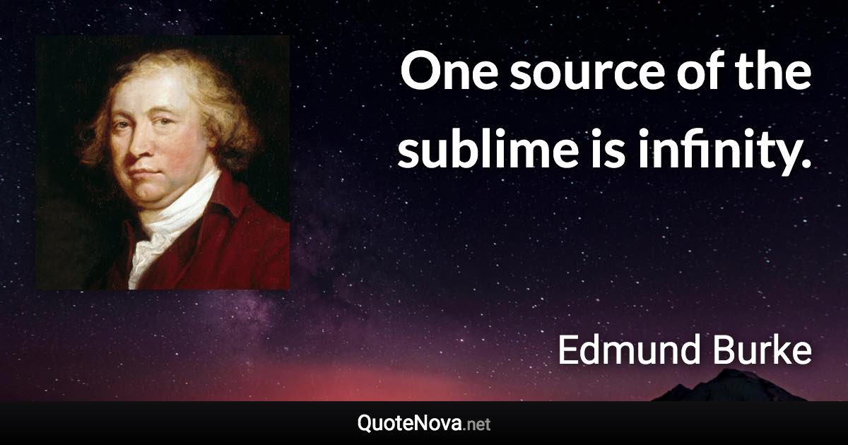 One source of the sublime is infinity. - Edmund Burke quote