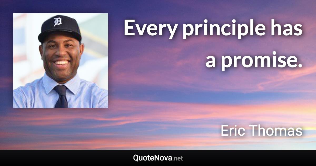 Every principle has a promise. - Eric Thomas quote