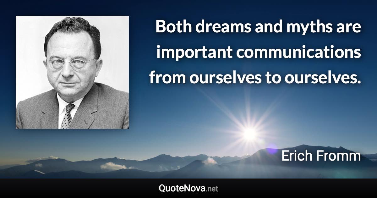 Both dreams and myths are important communications from ourselves to ourselves. - Erich Fromm quote