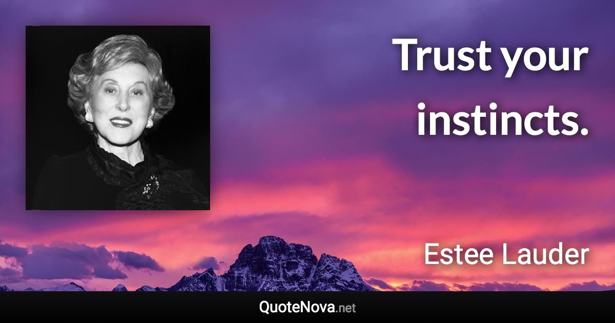 Trust your instincts. - Estee Lauder quote