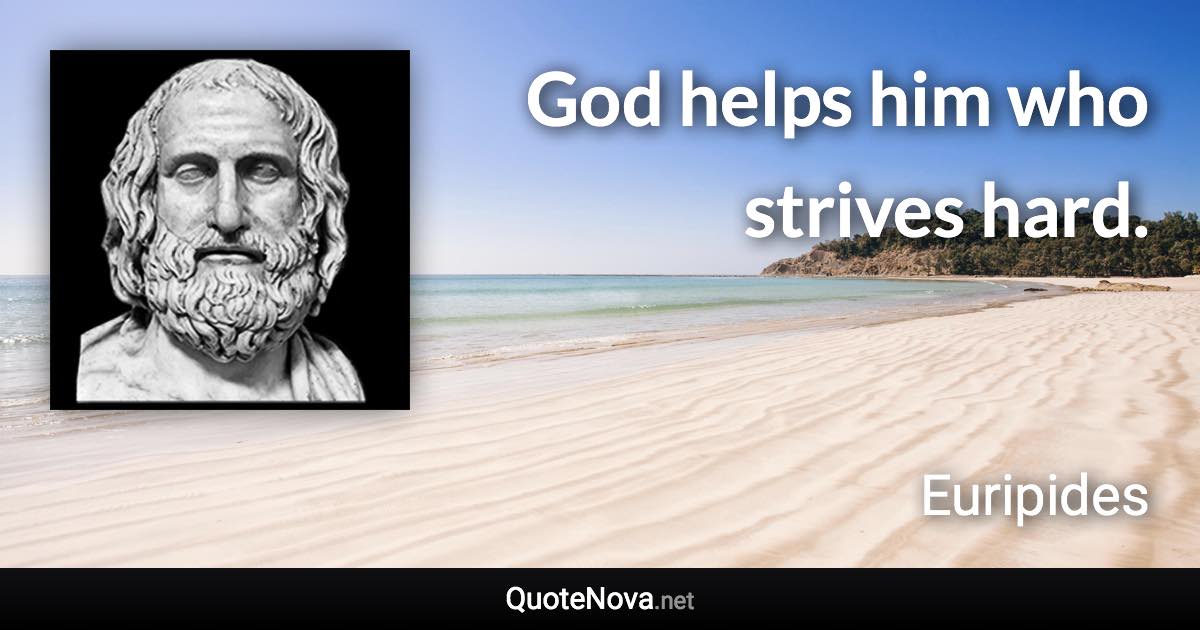 God helps him who strives hard. - Euripides quote