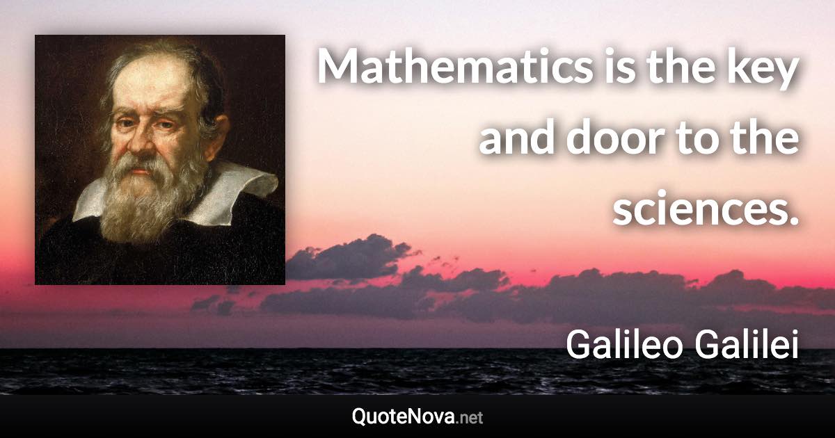 Mathematics is the key and door to the sciences. - Galileo Galilei quote