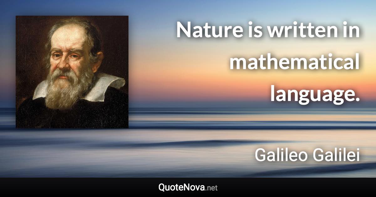 Nature is written in mathematical language. - Galileo Galilei quote
