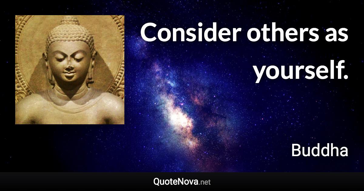 Consider others as yourself. - Buddha quote