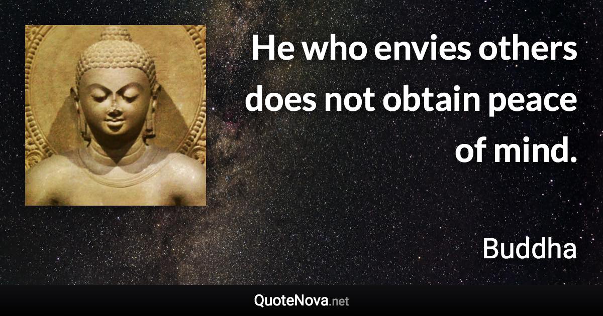 He who envies others does not obtain peace of mind. - Buddha quote