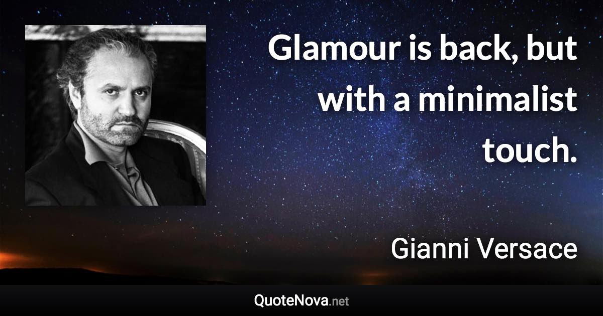 Glamour is back, but with a minimalist touch. - Gianni Versace quote