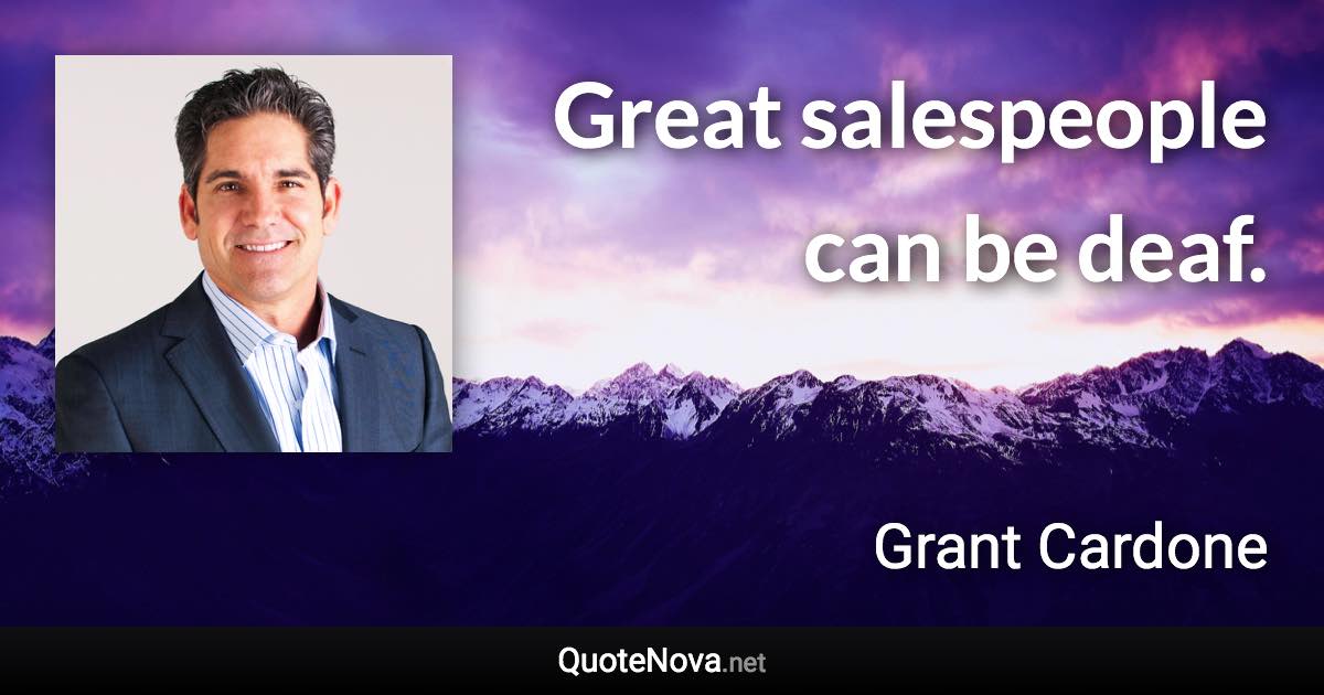 Great salespeople can be deaf. - Grant Cardone quote