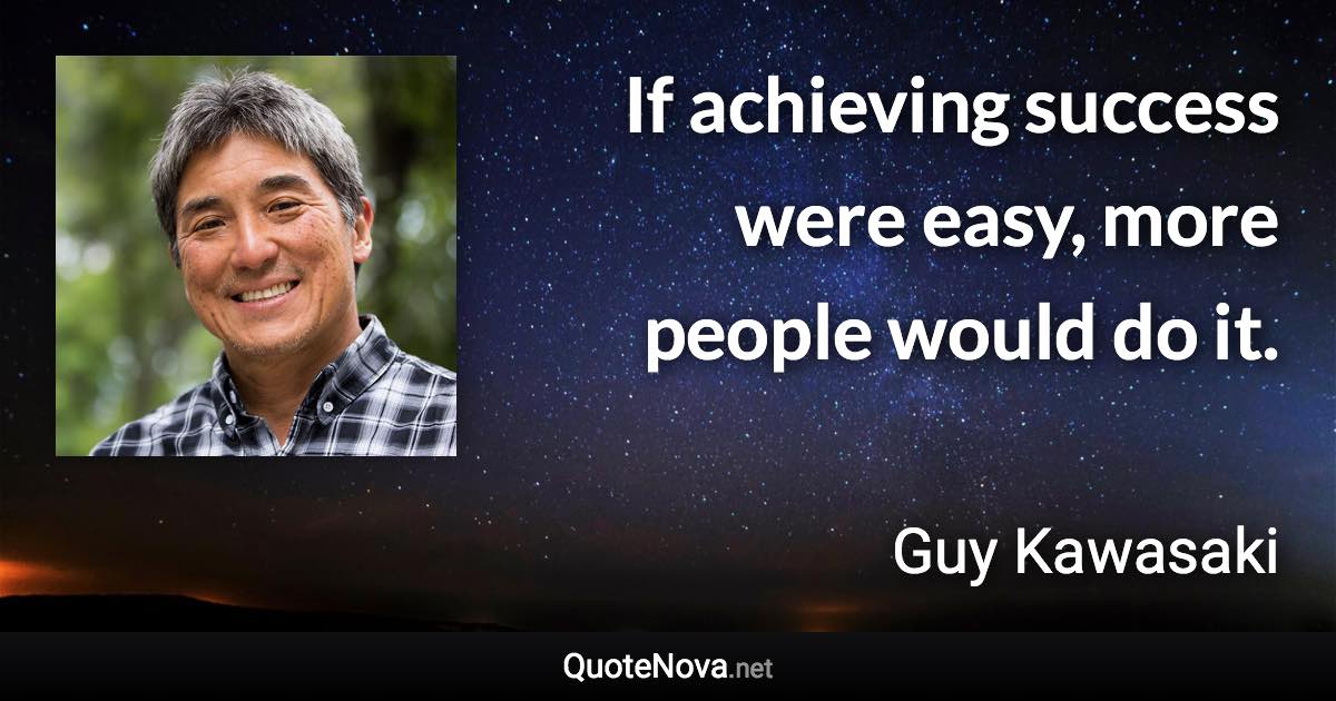 If achieving success easy, people would do