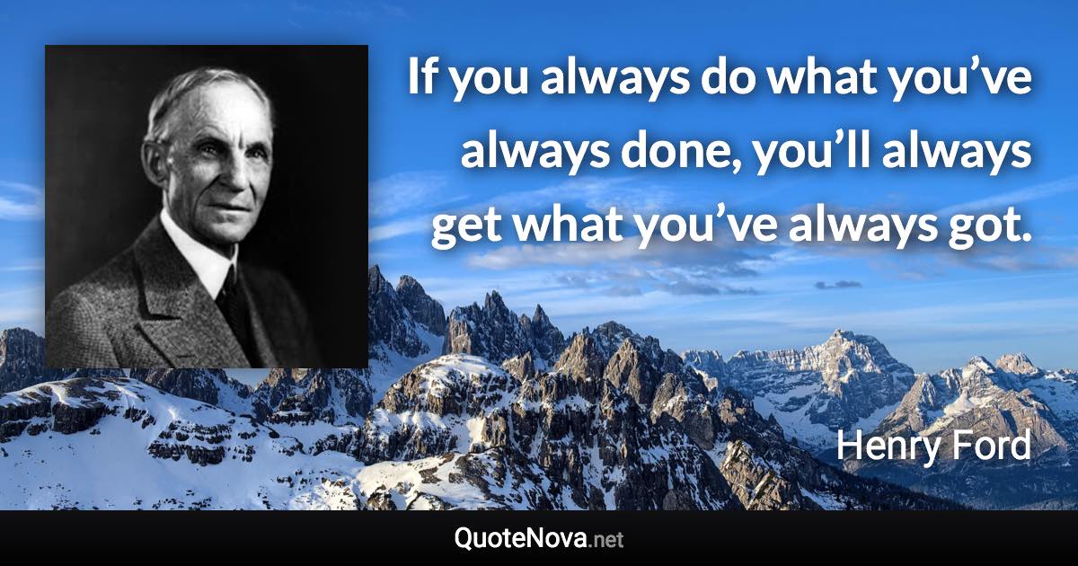 if-you-always-do-what-you-ve-always-done-you-ll-always-get-what-you-ve