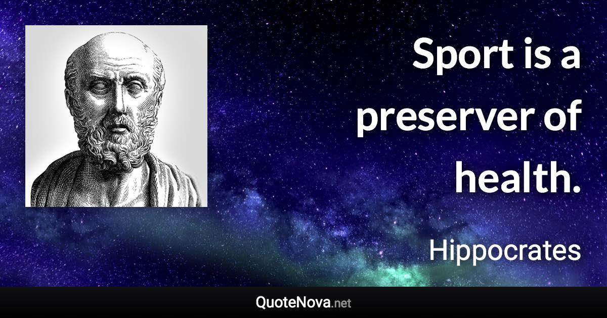 Sport is a preserver of health. - Hippocrates quote