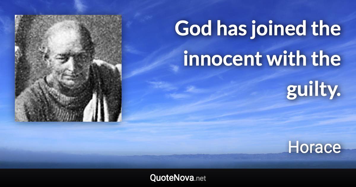 God has joined the innocent with the guilty. - Horace quote