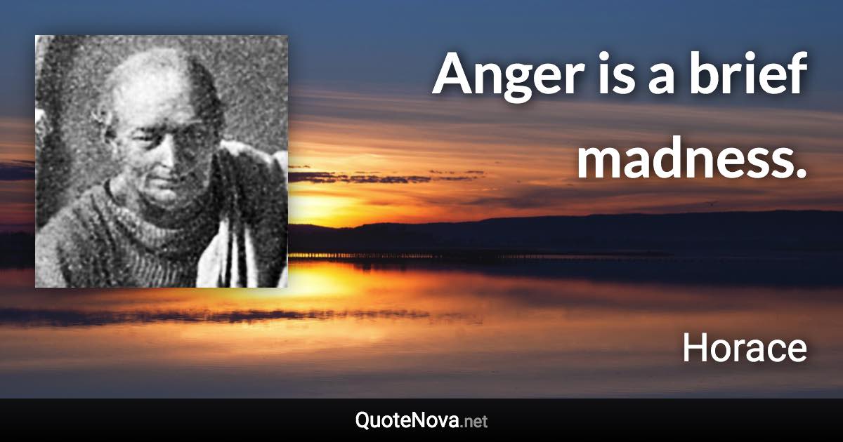 Anger is a brief madness. - Horace quote