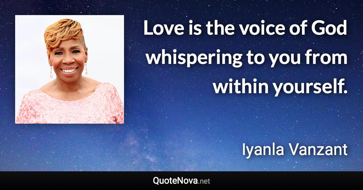 Love is the voice of God whispering to you from within yourself. - Iyanla Vanzant quote