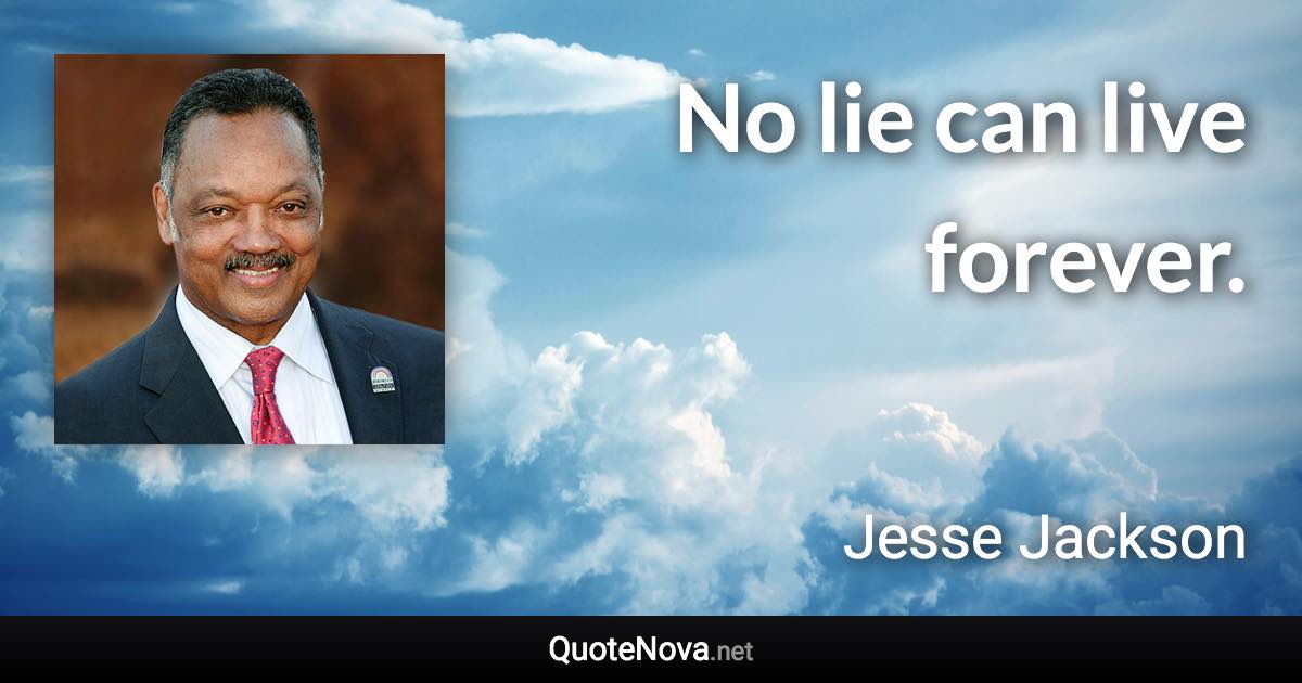 No lie can live forever. - Jesse Jackson quote