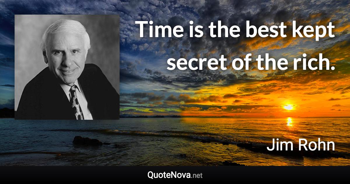 Time is the best kept secret of the rich. - Jim Rohn quote