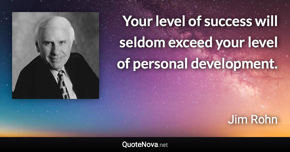 Your level of success will seldom exceed your level of personal ...