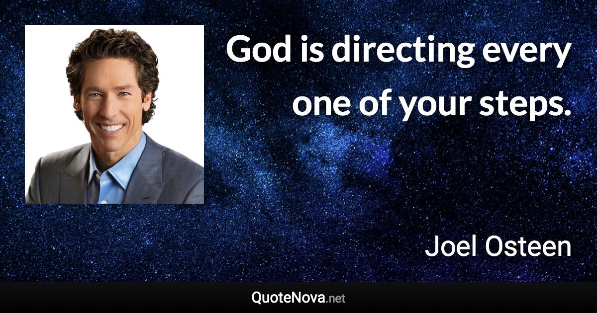 God is directing every one of your steps. - Joel Osteen quote