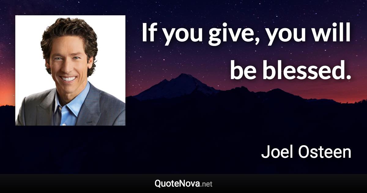 If you give, you will be blessed. - Joel Osteen quote