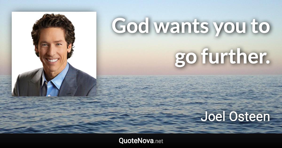 God wants you to go further. - Joel Osteen quote