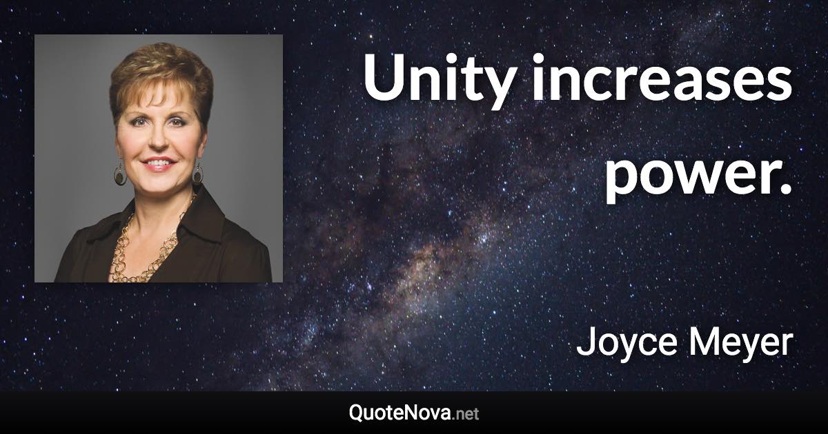 Unity increases power. - Joyce Meyer quote