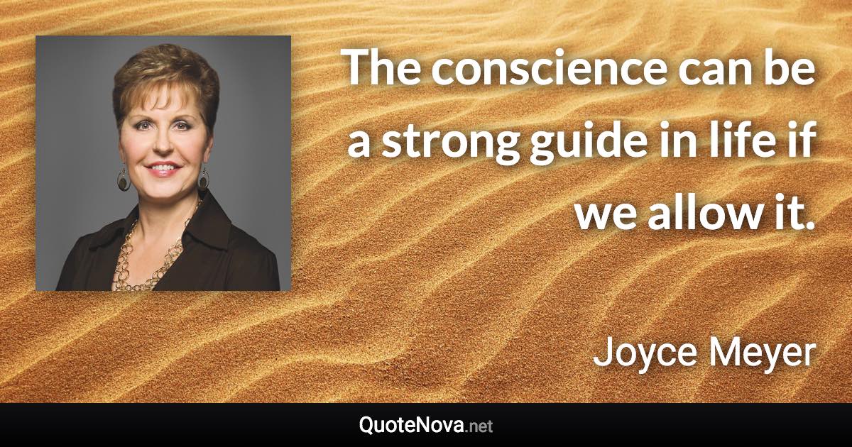 The conscience can be a strong guide in life if we allow it. - Joyce Meyer quote