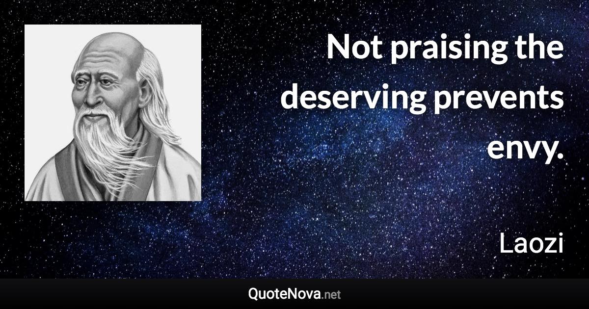 Not praising the deserving prevents envy. - Laozi quote