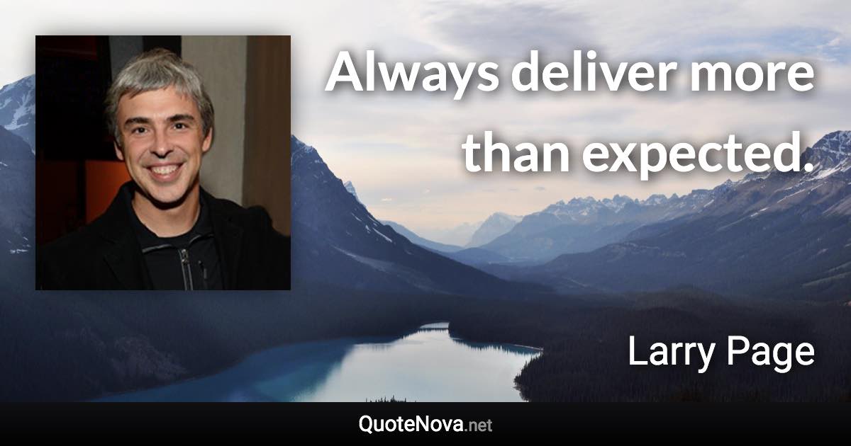 Always deliver more than expected. - Larry Page quote