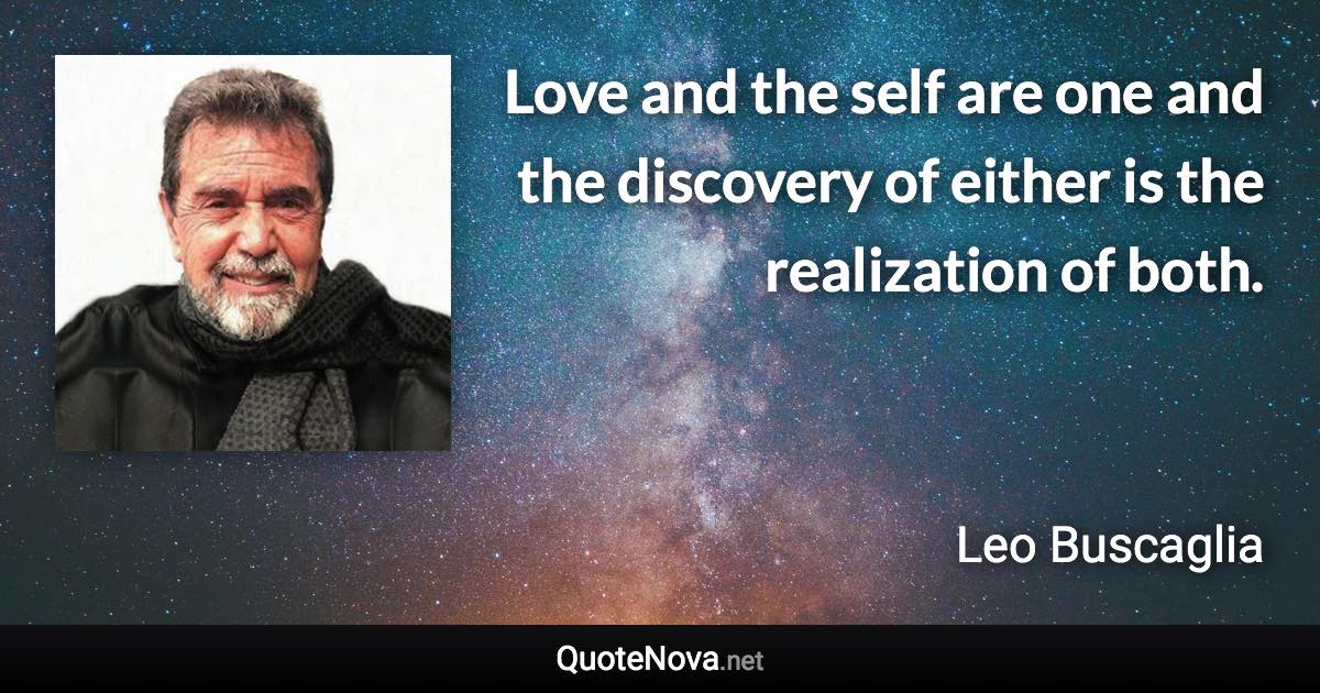 Love and the self are one and the discovery of either is the realization of both. - Leo Buscaglia quote