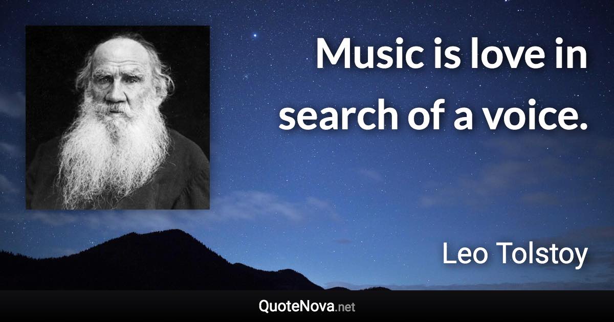 Music is love in search of a voice. - Leo Tolstoy quote