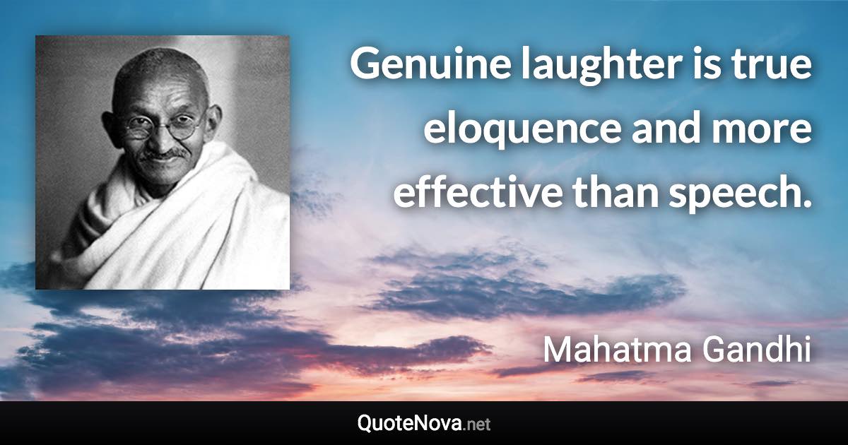 Genuine laughter is true eloquence and more effective than speech. - Mahatma Gandhi quote