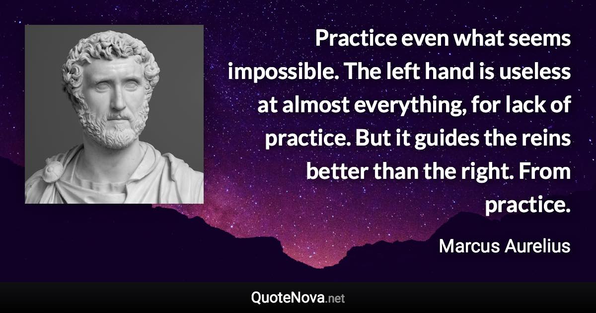 Practice Even What Seems Impossible The Left Hand Is Useless At Almost Everything For Lack Of Prac