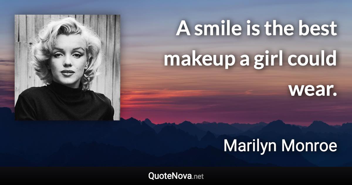 A smile is the best makeup a girl could wear. - Marilyn Monroe quote