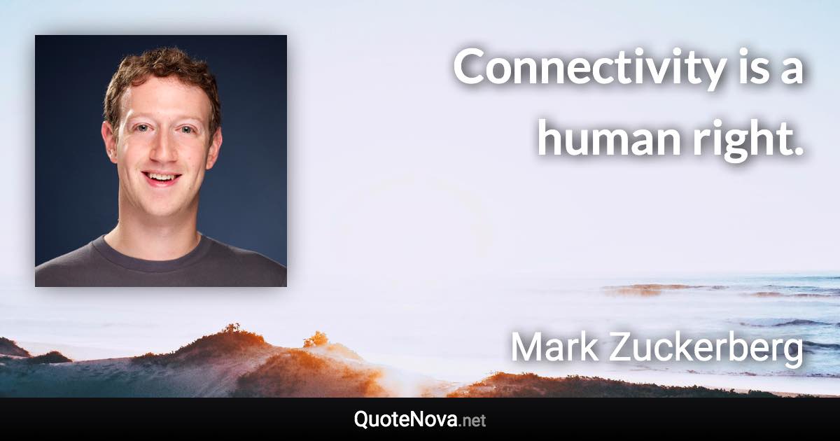 Connectivity is a human right. - Mark Zuckerberg quote