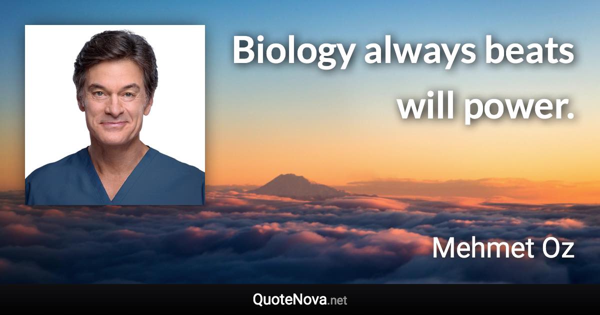 Biology always beats will power. - Mehmet Oz quote