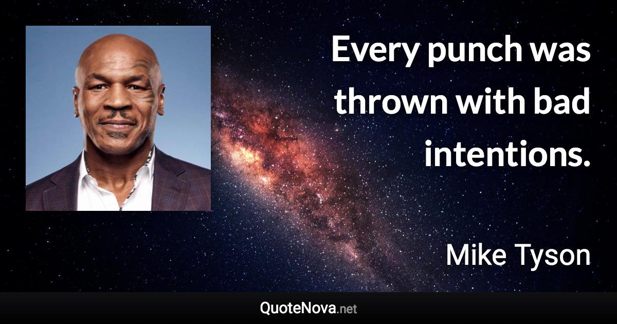 Every punch was thrown with bad intentions. - Mike Tyson quote