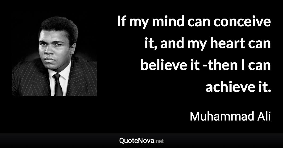 If My Mind Can Conceive It If My Mind Can Conceive It, And My Heart Can Believe It – Then I Can  Achieve It.