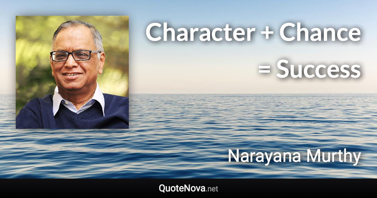Character + Chance = Success - Narayana Murthy quote