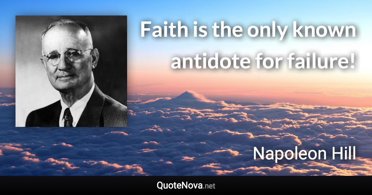 Faith is the only known antidote for failure! - Napoleon Hill quote